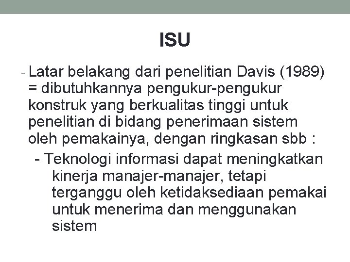 ISU - Latar belakang dari penelitian Davis (1989) = dibutuhkannya pengukur-pengukur konstruk yang berkualitas