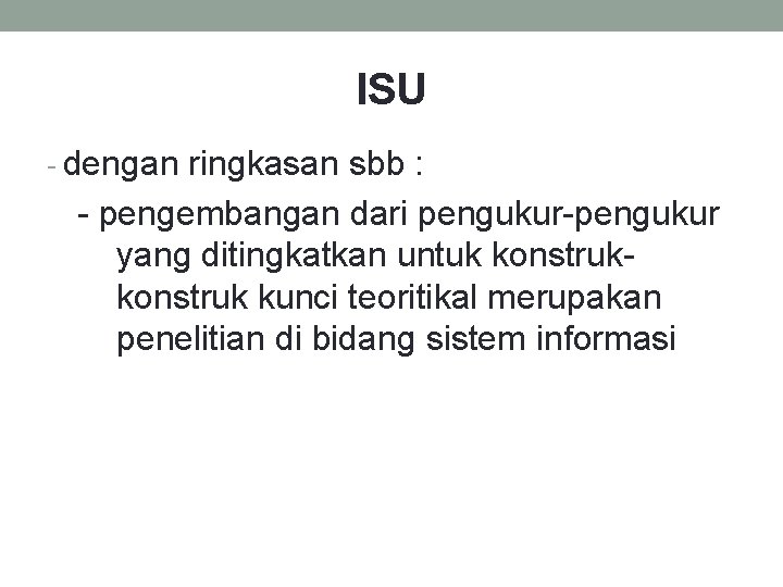 ISU - dengan ringkasan sbb : - pengembangan dari pengukur-pengukur yang ditingkatkan untuk konstruk