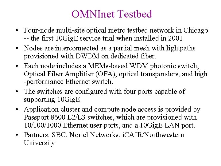 OMNInet Testbed • Four-node multi-site optical metro testbed network in Chicago -- the first