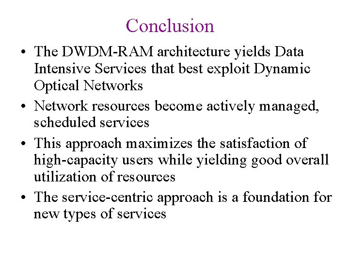 Conclusion • The DWDM-RAM architecture yields Data Intensive Services that best exploit Dynamic Optical