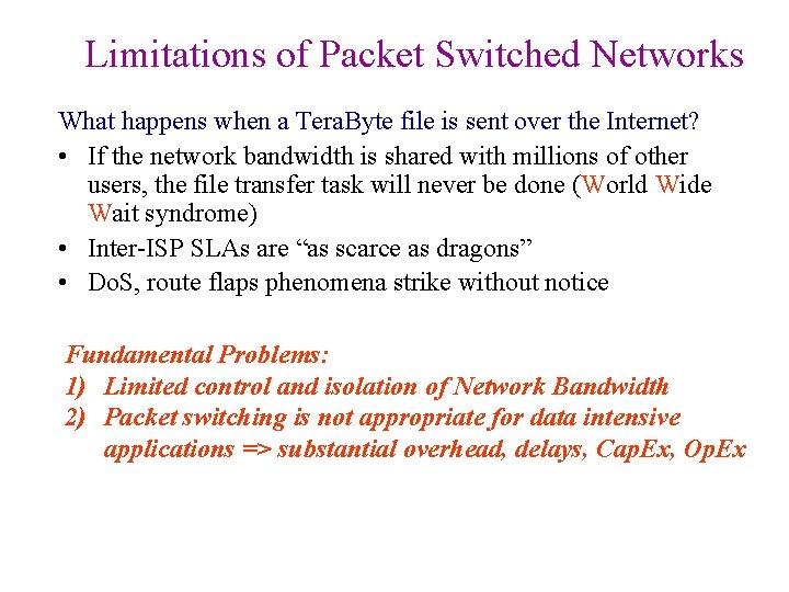 Limitations of Packet Switched Networks What happens when a Tera. Byte file is sent