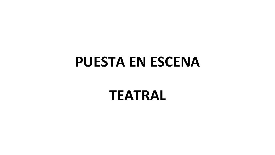 PUESTA EN ESCENA TEATRAL 