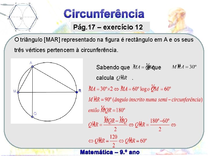 Circunferência Pág. 17 – exercício 12 O triângulo [MAR] representado na figura é rectângulo