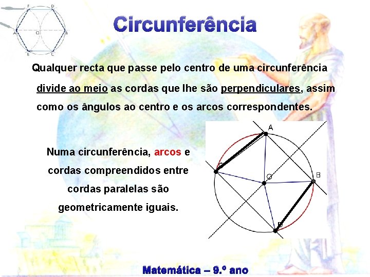 Circunferência Qualquer recta que passe pelo centro de uma circunferência divide ao meio as