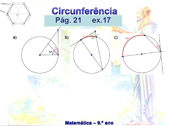 Circunferência Pág. 21 a) ex. 17 b) Matemática – 9. º ano c) 