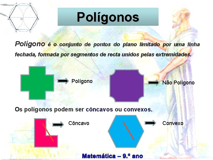 Circunferência Polígonos Polígono é o conjunto de pontos do plano limitado por uma linha