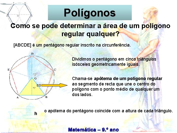 Circunferência Polígonos Como se pode determinar a área de um polígono regular qualquer? [ABCDE]
