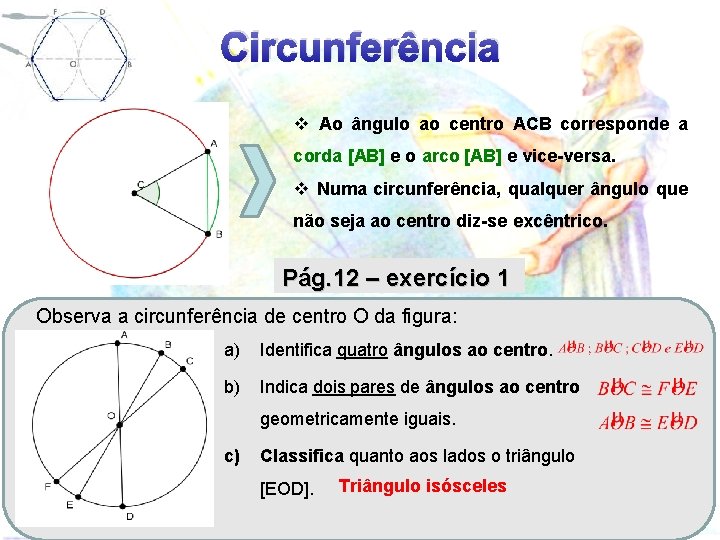 Circunferência v Ao ângulo ao centro ACB corresponde a corda [AB] e o arco