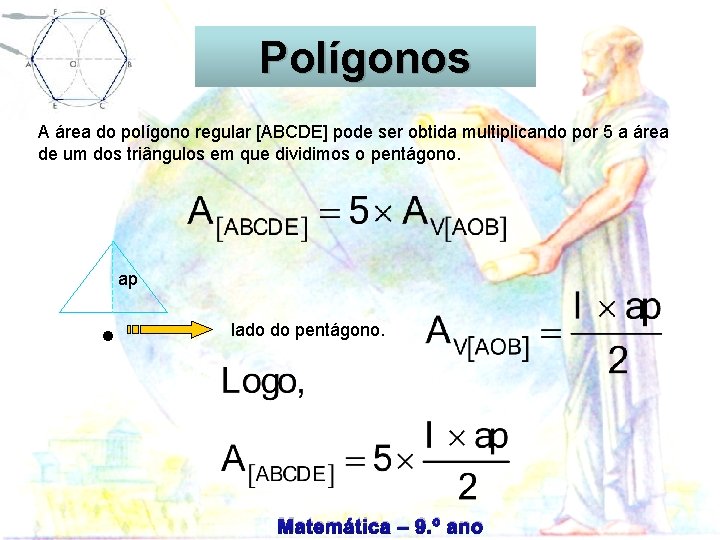 Circunferência Polígonos A área do polígono regular [ABCDE] pode ser obtida multiplicando por 5