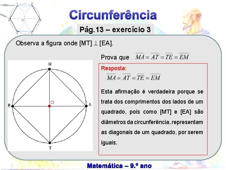 Circunferência Pág. 13 – exercício 3 Observa a figura onde [MT] [EA]. Prova que