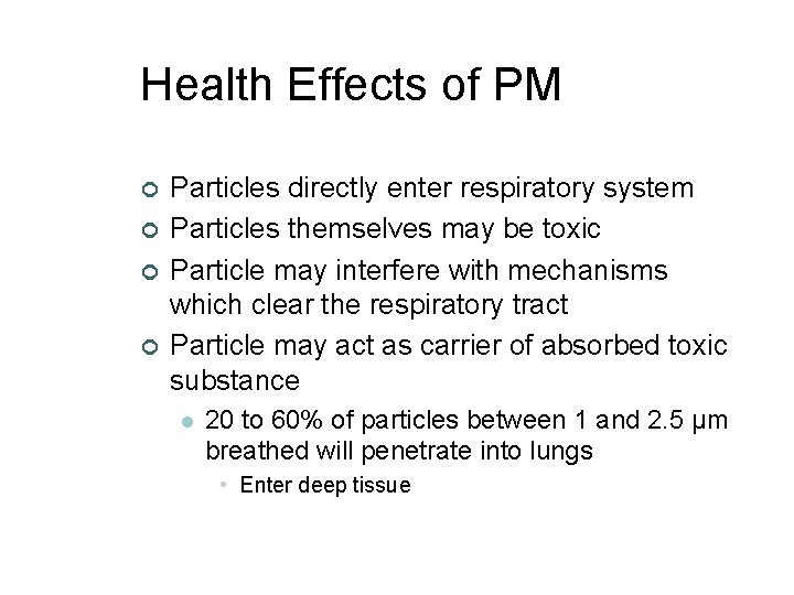 Health Effects of PM ¢ ¢ Particles directly enter respiratory system Particles themselves may