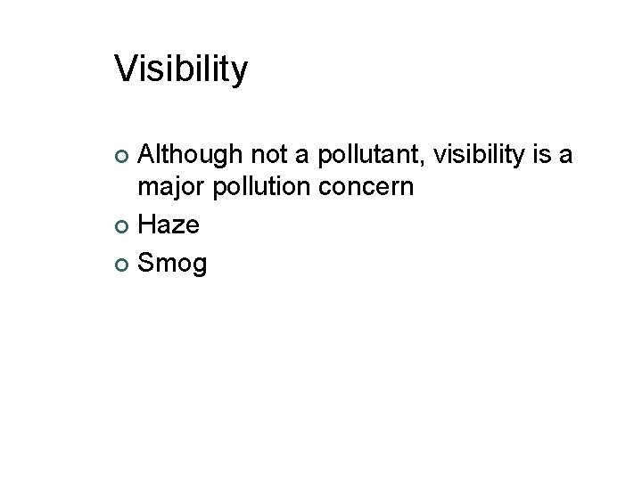 Visibility Although not a pollutant, visibility is a major pollution concern ¢ Haze ¢