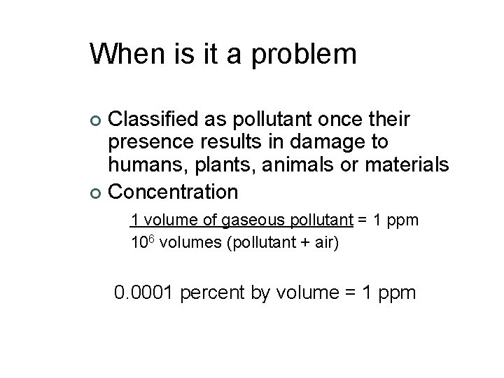 When is it a problem Classified as pollutant once their presence results in damage