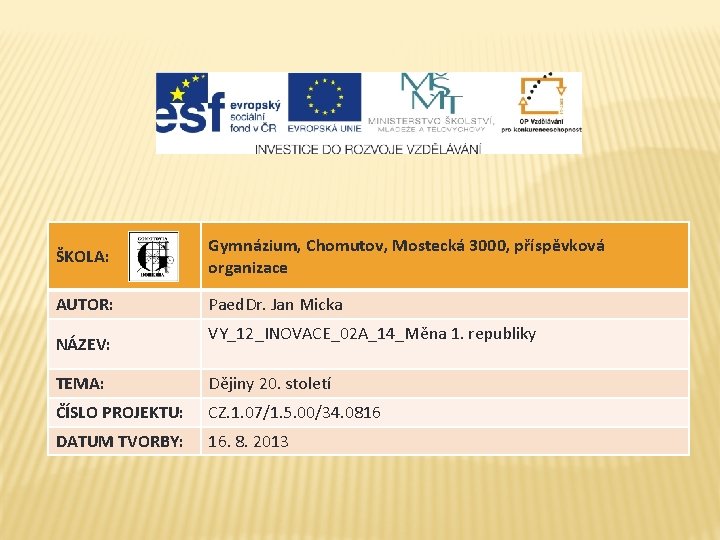 ŠKOLA: Gymnázium, Chomutov, Mostecká 3000, příspěvková organizace AUTOR: Paed. Dr. Jan Micka NÁZEV: VY_12_INOVACE_02