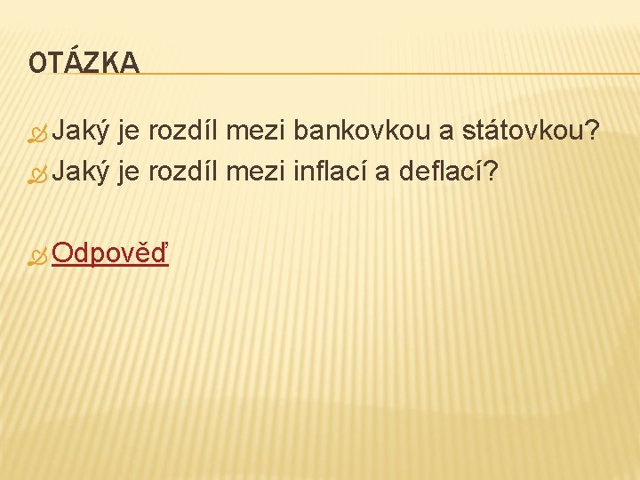 OTÁZKA Jaký je rozdíl mezi bankovkou a státovkou? Jaký je rozdíl mezi inflací a