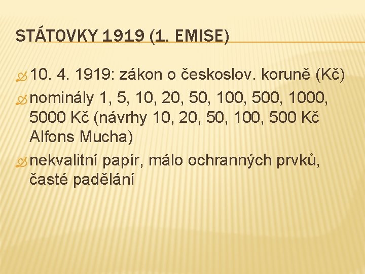 STÁTOVKY 1919 (1. EMISE) 10. 4. 1919: zákon o českoslov. koruně (Kč) nominály 1,