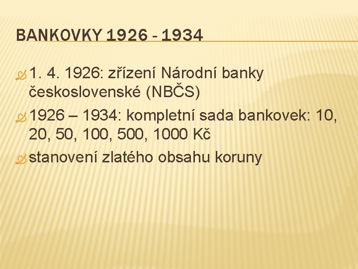 BANKOVKY 1926 - 1934 1. 4. 1926: zřízení Národní banky československé (NBČS) 1926 –