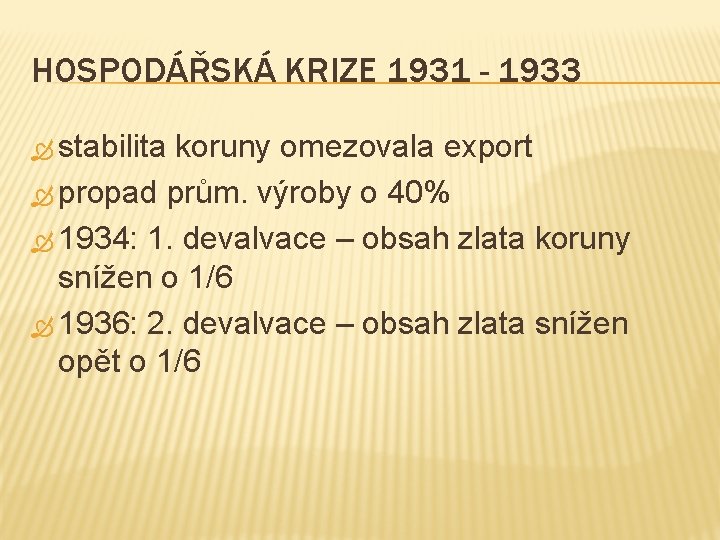 HOSPODÁŘSKÁ KRIZE 1931 - 1933 stabilita koruny omezovala export propad prům. výroby o 40%