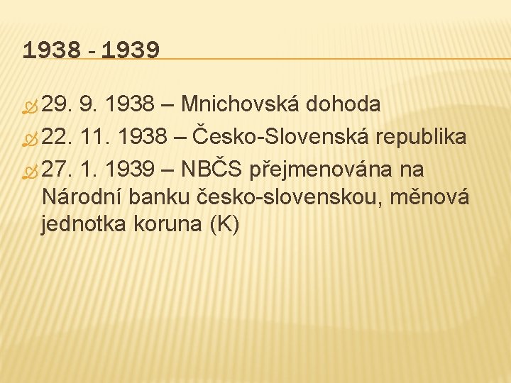 1938 - 1939 29. 9. 1938 – Mnichovská dohoda 22. 11. 1938 – Česko-Slovenská