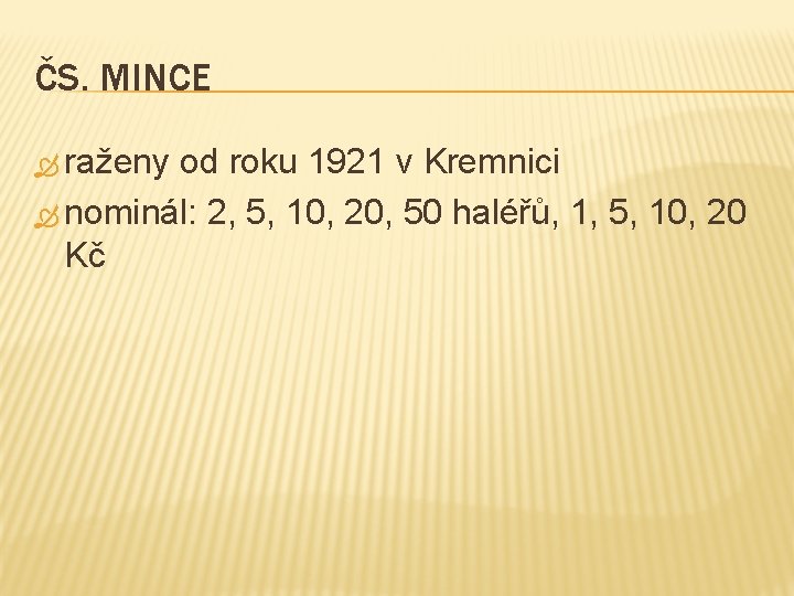 ČS. MINCE raženy od roku 1921 v Kremnici nominál: 2, 5, 10, 20, 50