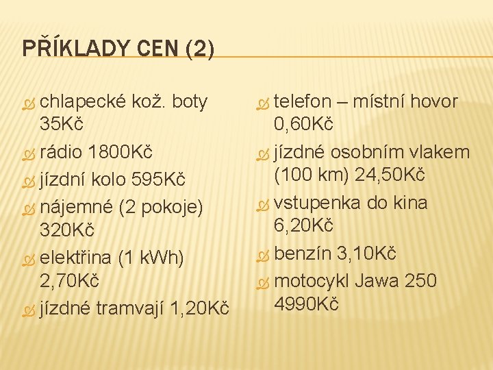 PŘÍKLADY CEN (2) chlapecké kož. boty 35 Kč rádio 1800 Kč jízdní kolo 595