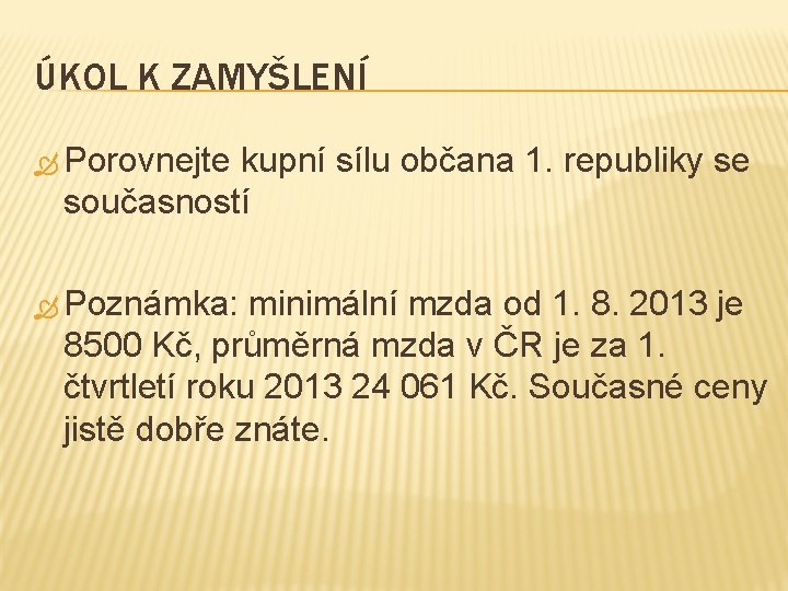 ÚKOL K ZAMYŠLENÍ Porovnejte kupní sílu občana 1. republiky se současností Poznámka: minimální mzda