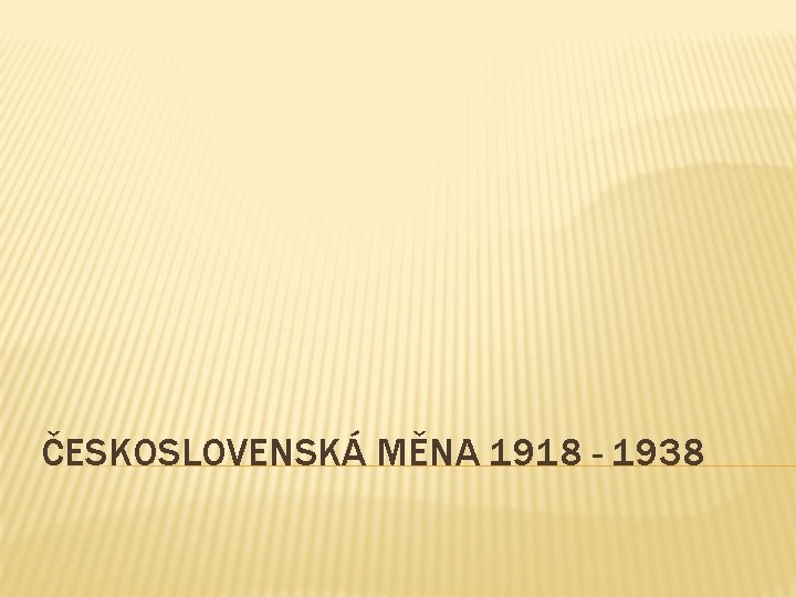 ČESKOSLOVENSKÁ MĚNA 1918 - 1938 