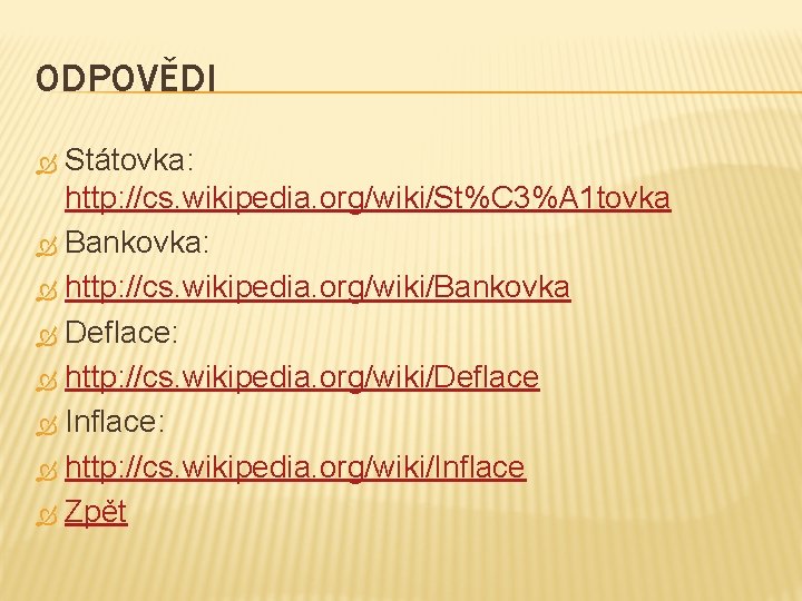 ODPOVĚDI Státovka: http: //cs. wikipedia. org/wiki/St%C 3%A 1 tovka Bankovka: http: //cs. wikipedia. org/wiki/Bankovka
