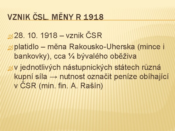 VZNIK ČSL. MĚNY R 1918 28. 10. 1918 – vznik ČSR platidlo – měna