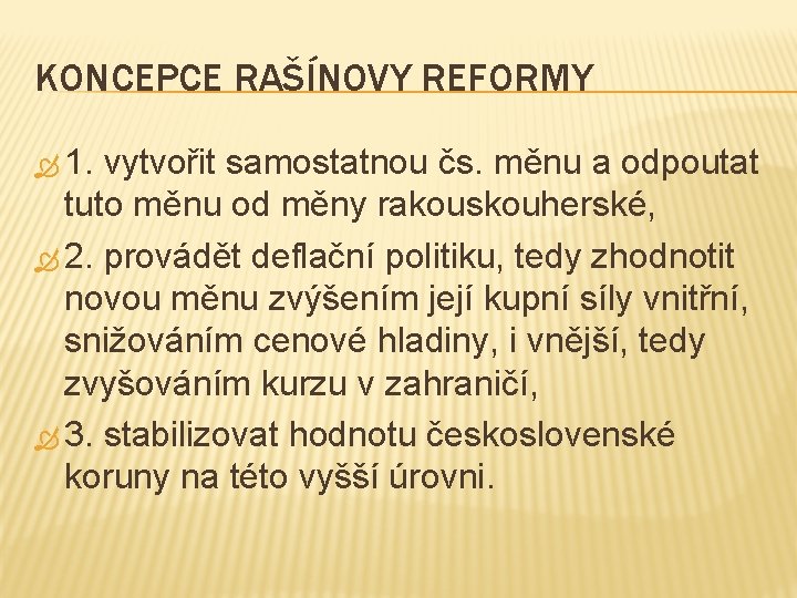 KONCEPCE RAŠÍNOVY REFORMY 1. vytvořit samostatnou čs. měnu a odpoutat tuto měnu od měny