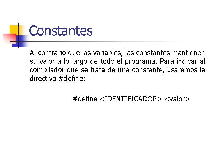 Constantes Al contrario que las variables, las constantes mantienen su valor a lo largo