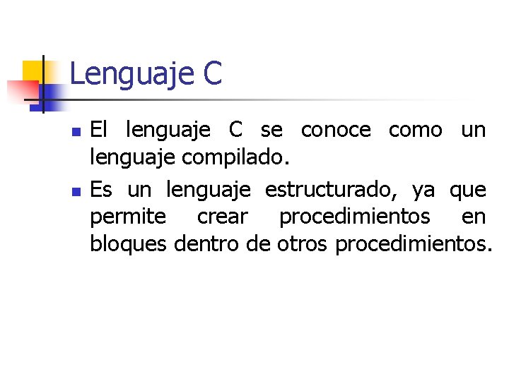 Lenguaje C n n El lenguaje C se conoce como un lenguaje compilado. Es