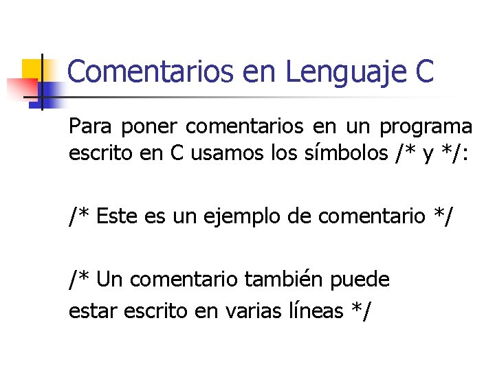 Comentarios en Lenguaje C Para poner comentarios en un programa escrito en C usamos