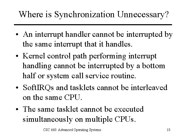 Where is Synchronization Unnecessary? • An interrupt handler cannot be interrupted by the same