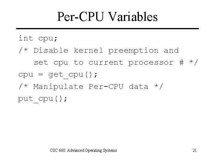 Per-CPU Variables int cpu; /* Disable kernel preemption and set cpu to current processor