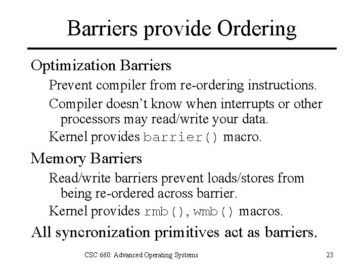 Barriers provide Ordering Optimization Barriers Prevent compiler from re-ordering instructions. Compiler doesn’t know when