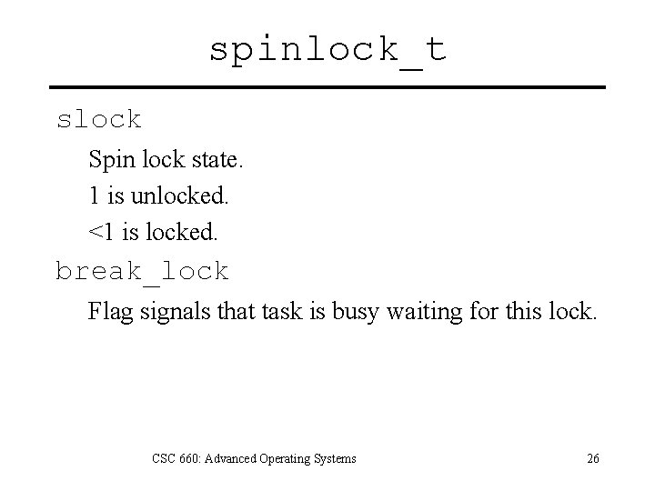 spinlock_t slock Spin lock state. 1 is unlocked. <1 is locked. break_lock Flag signals