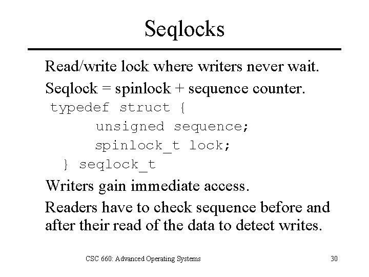 Seqlocks Read/write lock where writers never wait. Seqlock = spinlock + sequence counter. typedef
