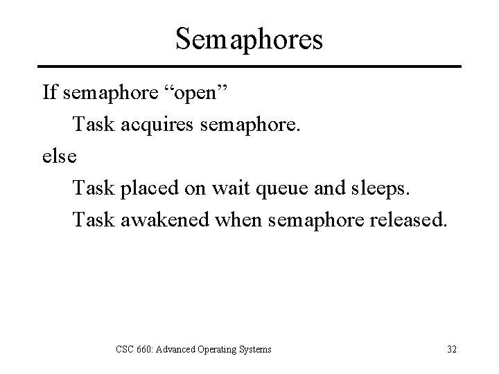 Semaphores If semaphore “open” Task acquires semaphore. else Task placed on wait queue and