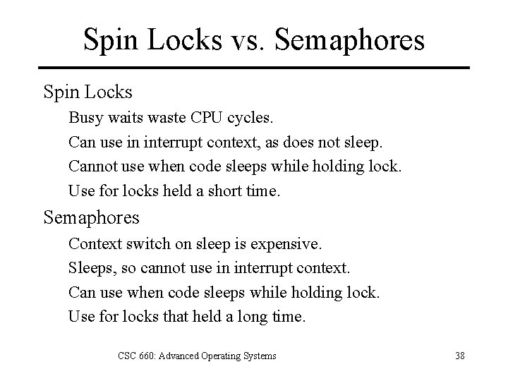 Spin Locks vs. Semaphores Spin Locks Busy waits waste CPU cycles. Can use in