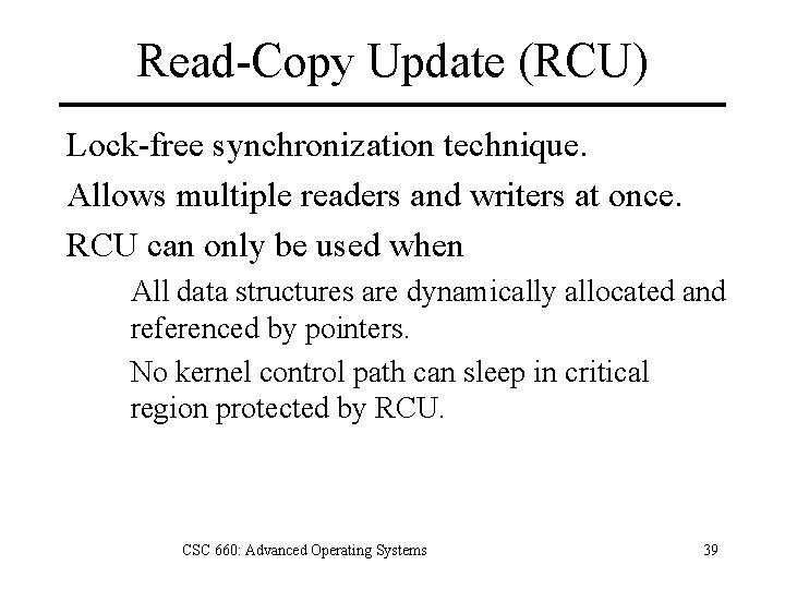Read-Copy Update (RCU) Lock-free synchronization technique. Allows multiple readers and writers at once. RCU