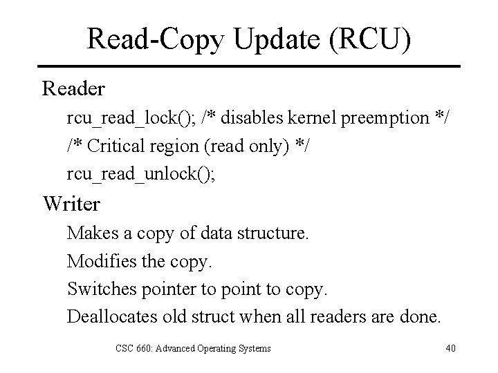 Read-Copy Update (RCU) Reader rcu_read_lock(); /* disables kernel preemption */ /* Critical region (read