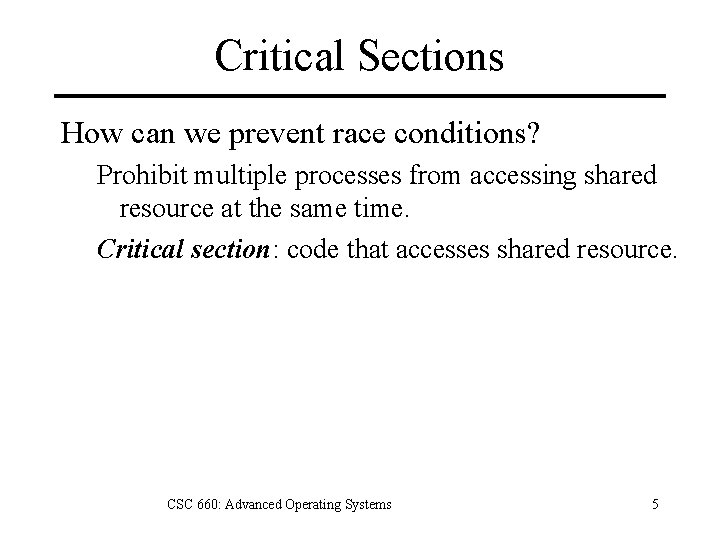 Critical Sections How can we prevent race conditions? Prohibit multiple processes from accessing shared