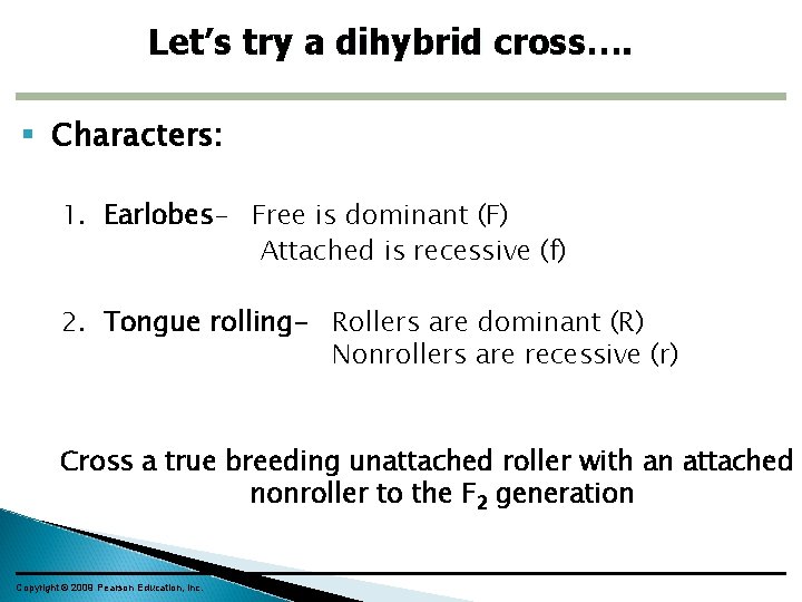 Let’s try a dihybrid cross…. Characters: 1. Earlobes- Free is dominant (F) Attached is