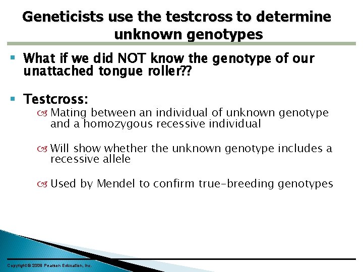 Geneticists use the testcross to determine unknown genotypes What if we did NOT know