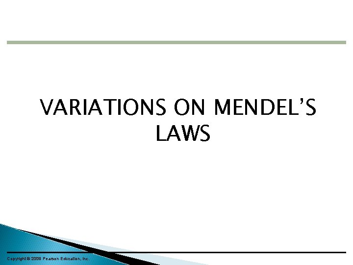 VARIATIONS ON MENDEL’S LAWS Copyright © 2009 Pearson Education, Inc. 