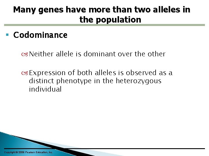 Many genes have more than two alleles in the population Codominance Neither allele is