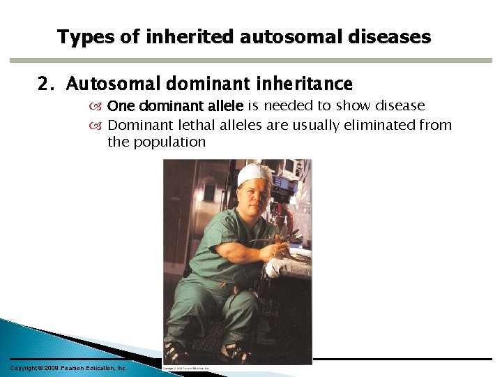 Types of inherited autosomal diseases 2. Autosomal dominant inheritance One dominant allele is needed