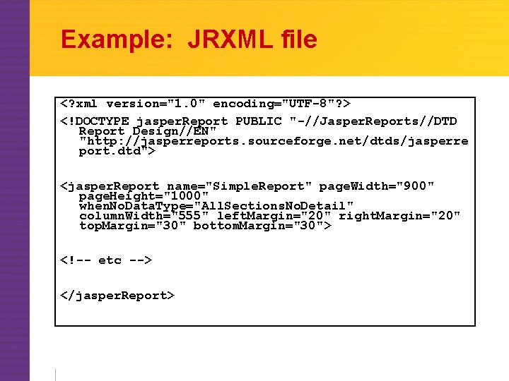 Example: JRXML file <? xml version="1. 0" encoding="UTF-8"? > <!DOCTYPE jasper. Report PUBLIC "-//Jasper.