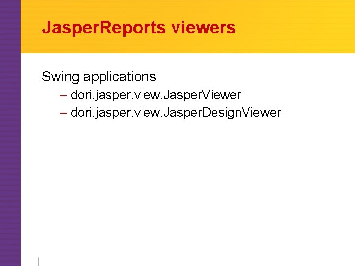 Jasper. Reports viewers Swing applications – dori. jasper. view. Jasper. Viewer – dori. jasper.